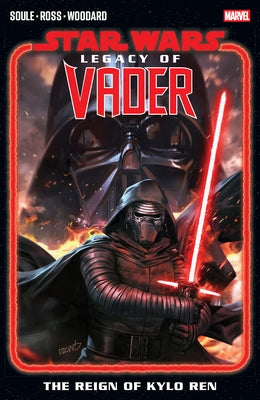 Star Wars: Legacy of Vader - The Reign of Kylo Ren Vol. 1 by Soule, Charles