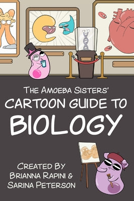 The Amoeba Sisters' Cartoon Guide to Biology: Science Simplified (Biology Book for High School & Middle School Kids) by Peterson, Sarina
