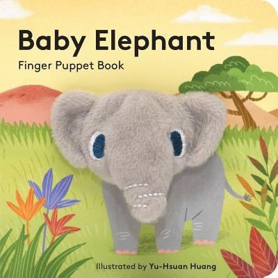 Baby Elephant: Finger Puppet Book: (Finger Puppet Book for Toddlers and Babies, Baby Books for First Year, Animal Finger Puppets) by Chronicle Books
