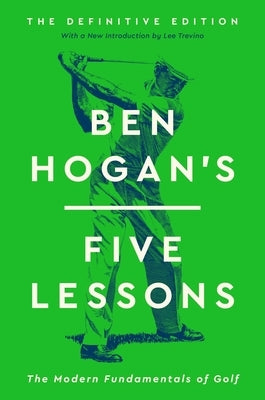Ben Hogan's Five Lessons: The Modern Fundamentals of Golf (Definitive Edition) by Hogan, Ben
