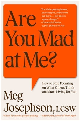 Are You Mad at Me?: How to Stop Focusing on What Others Think and Start Living for You by Josephson, Meg