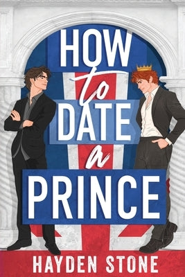 How to Date a Prince: An Enemies to Lovers MM Queer Romance by Stone, Hayden