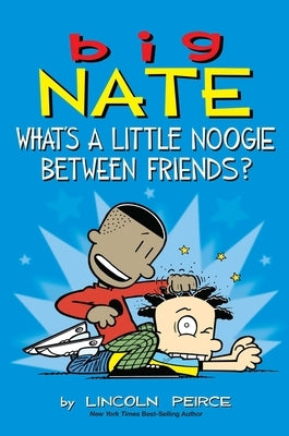 Big Nate: What's a Little Noogie Between Friends?: Volume 16 by Peirce, Lincoln