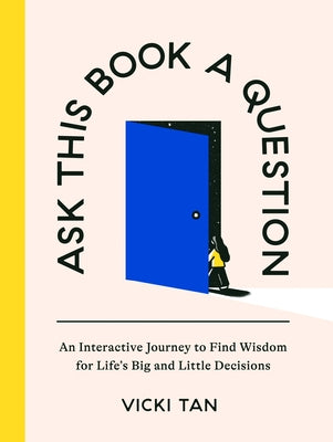 Ask This Book a Question: An Interactive Journey to Find Wisdom for Life's Big and Little Decisions by Tan, Vicki