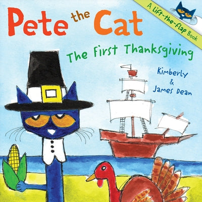 Pete the Cat: The First Thanksgiving: A Thanksgiving Lift-The-Flap Book for Kids by Dean, James