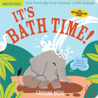 Indestructibles: It's Bath Time!: Chew Proof - Rip Proof - Nontoxic - 100% Washable (Book for Babies, Newborn Books, Safe to Chew) by BÃºzio, Carolina