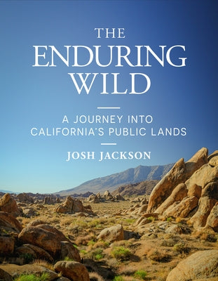 The Enduring Wild: A Journey Into California's Public Lands by Jackson, Josh