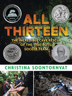 All Thirteen: The Incredible Cave Rescue of the Thai Boys' Soccer Team: (A True Story of Survival, Teamwork, and Global Rescue Efforts - For Kids Ages by Soontornvat, Christina