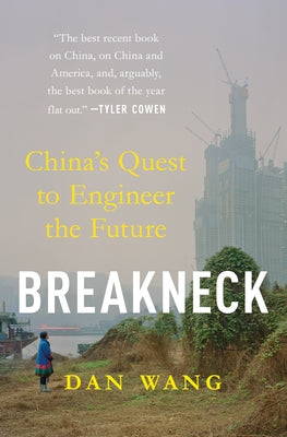 Breakneck: China's Quest to Engineer the Future by Wang, Dan