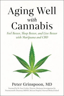Aging Well with Cannabis: Feel Better, Sleep Better, and Live Better with Marijuana and CBD by Grinspoon, Peter