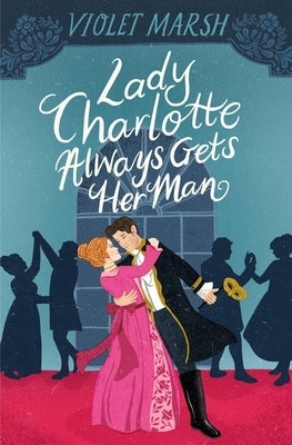 Lady Charlotte Always Gets Her Man by Marsh, Violet