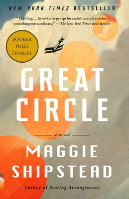 Great Circle: A Read with Jenna Pick: A Novel (Man Booker Prize Finalist) by Shipstead, Maggie