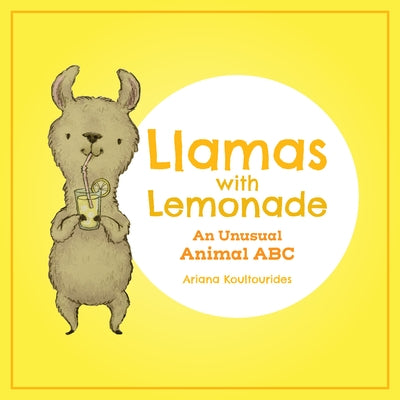 Llamas with Lemonade: An Unusual Animal ABC by Koultourides, Ariana
