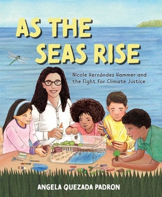 As the Seas Rise: Nicole Hernández Hammer and the Fight for Climate Justice by Padron, Angela Quezada