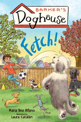 Barker's Doghouse 1: Fetch! by Alfano, Maria Bea