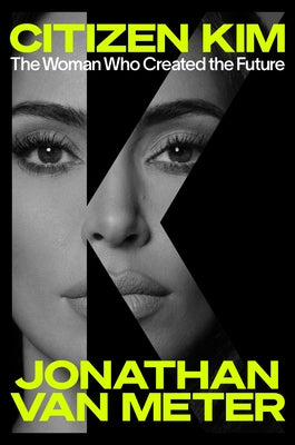 Citizen Kim: The Woman Who Created the Future by Van Meter, Jonathan