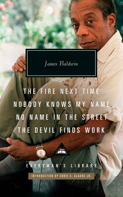 The Fire Next Time; Nobody Knows My Name; No Name in the Street; The Devil Findswork: Introduction by Eddie S. Glaude Jr. by Baldwin, James