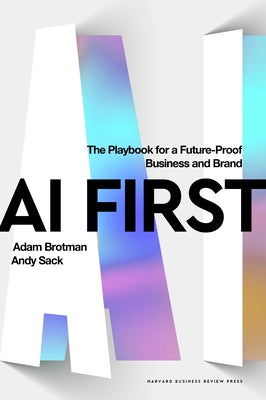 AI First: The Playbook for a Future-Proof Business and Brand by Brotman, Adam