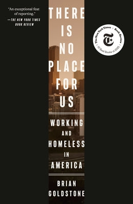 There Is No Place for Us: Working and Homeless in America (Pulitzer Prize Winner) by Goldstone, Brian