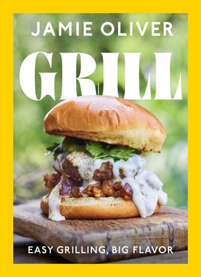 Grill: Easy Grilling, Big Flavor by Oliver, Jamie