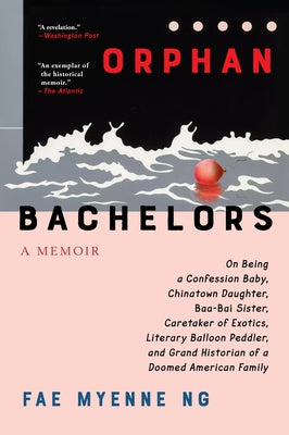 Orphan Bachelors: A Memoir by Ng, Fae Myenne