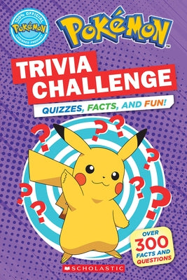 Trivia Challenge: Quizzes, Facts, and Fun! (Pokémon) by Scholastic