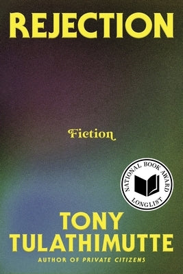 Rejection: Fiction by Tulathimutte, Tony