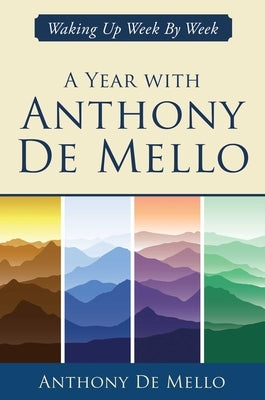 A Year with Anthony de Mello: Waking Up Week by Week by De Mello, Anthony