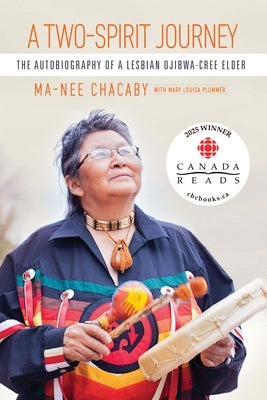 A Two-Spirit Journey: The Autobiography of a Lesbian Ojibwa-Cree Elder by Chacaby, Ma-Nee
