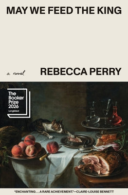 May We Feed the King by Perry, Rebecca