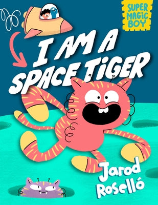 Super Magic Boy: I Am a Space Tiger: (A Graphic Novel) by RosellÃ³, Jarod
