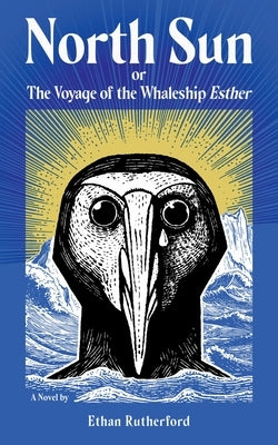 North Sun: Or, the Voyage of the Whaleship Esther by Rutherford, Ethan
