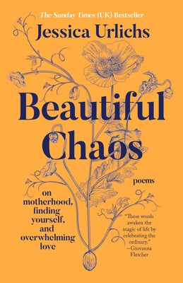Beautiful Chaos: On Motherhood, Finding Yourself, and Overwhelming Love by Urlichs, Jessica