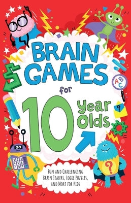Brain Games for 10 Year Olds: Fun and Challenging Brain Teasers, Logic Puzzles, and More for Kids by Moore, Gareth