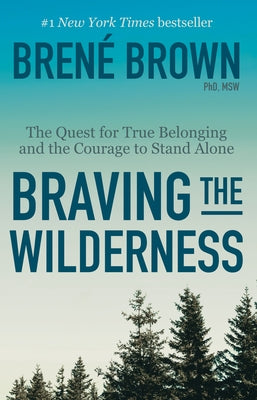 Braving the Wilderness: Reese's Book Club: The Quest for True Belonging and the Courage to Stand Alone by Brown, Bren&#195;&#169;