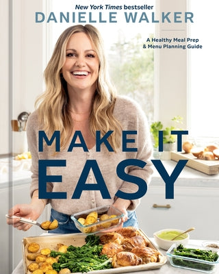 Make It Easy: A Healthy Meal Prep and Menu Planning Guide [A Cookbook] by Walker, Danielle