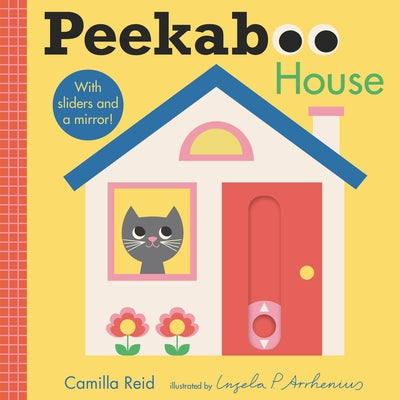 Peekaboo: House: (An Interactive Board Book for Babies & Toddlers with Mirror & Sliders to Push, Pull, or Turn. Cute Artwork Includes a Toaster, Cupca by Reid, Camilla