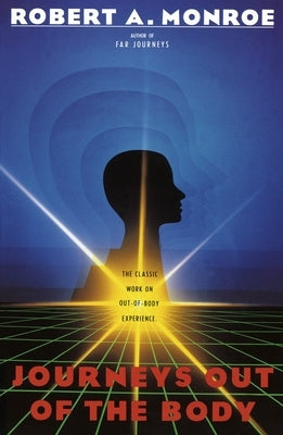 Journeys Out of the Body: The Classic Work on Out-of-Body Experience by Monroe, Robert A.
