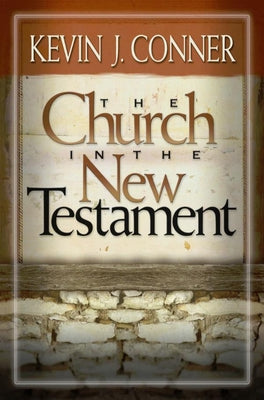 The Church in the New Testament by Conner, K. Patrick