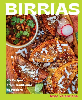 Birrias: 65 Recipes from Traditional to Modern by Valenciana, Jesse