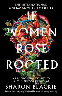 If Women Rose Rooted: A Life-Changing Journey to Authenticity and Belonging by Blackie, Sharon