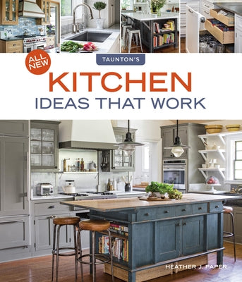 All New Kitchen Ideas That Work by Paper, Heather J.