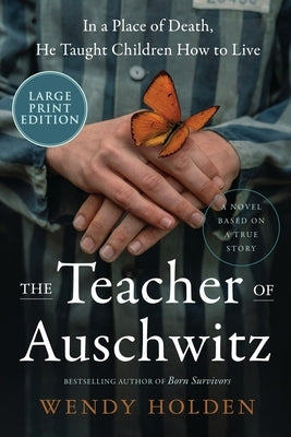 The Teacher of Auschwitz by Holden, Wendy