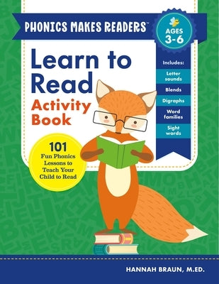 Learn to Read Activity Book: 101 Fun Phonics Lessons to Teach Your Child to Read by Braun, Hannah