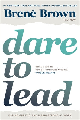 Dare to Lead: Brave Work. Tough Conversations. Whole Hearts. by Brown, BrenÃ©