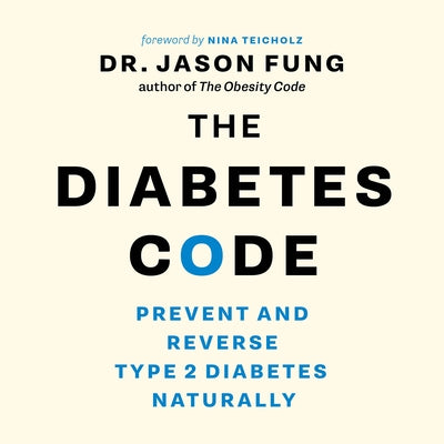The Diabetes Code: Prevent and Reverse Type 2 Diabetes Naturally by Fung, Jason