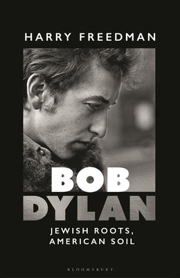 Bob Dylan: Jewish Roots, American Soil by Freedman, Harry