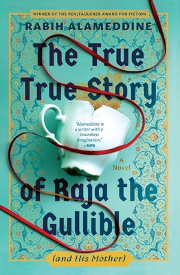 The True True Story of Raja the Gullible (and His Mother) by Alameddine, Rabih