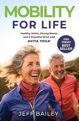 Mobility for Life: Healthy Joints, Strong Bones, and a Peaceful Mind with Avita Yoga by Bailey, Jeff