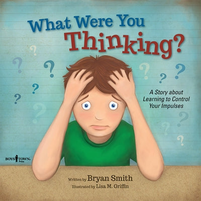 What Were You Thinking?: A Story about Learning to Control Your Impulses by Smith, Bryan